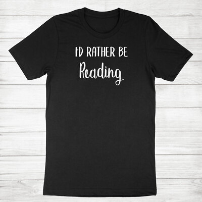 Sarcastic Readers Shirt Bookish T-Shirt Book Lover Gift I'd Rather Be Reading