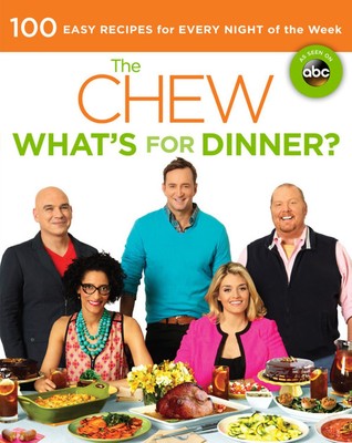 The Chew: What's for Dinner?: 100 Easy Recipes for Every Night of the We .. NEW
