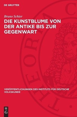 Die Kunstblume Von Der Antike Bis Zur Gegenwart: Geschichte Und Eigenart Eines V