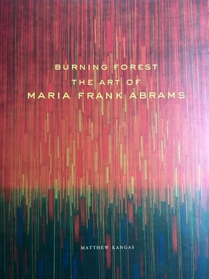BURNING FOREST: THE ART OF MARIA FRANK ABRAMS By Matthew Kangas - Hardcover