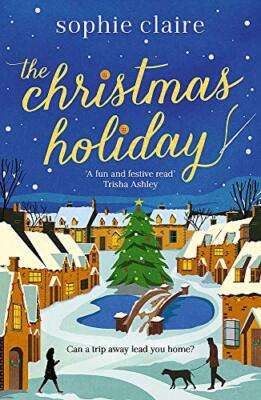 The Christmas Holiday: The perfect heart-warming re by Claire, Sophie 1529392799