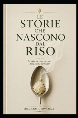 Le Storie Che Nascono Dal Riso: Risotti d'autore tra tecnica, territorio e creat