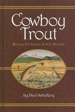 Cowboy Trout: Western Fly Fishing As If It Matters