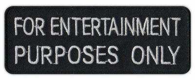 Motorcycle Jacket Embroidered Patch - For Entertainment Purposes Only