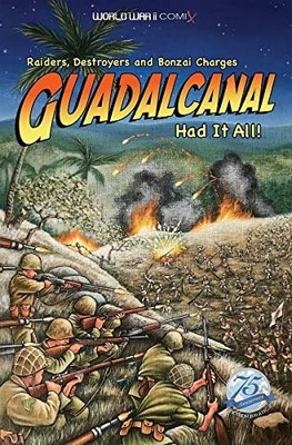 Guadalcanal Had It All! : Raiders, Destroyers and Banzai Charges by Jay Wertz...