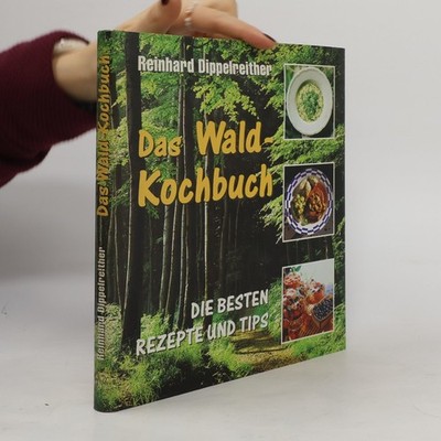 Das Wald-Kochbuch  |  Reinhard Dippelreither