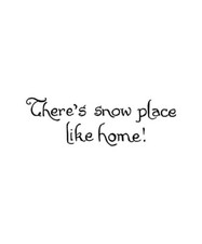 There's Snow Place Like Home Saying Wood Mounted Rubber Stamp NORTHWOODS D11409