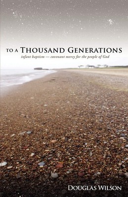 To a Thousand Generations: Infant Baptism - Covenant Mercy for the People of...