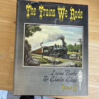 The Trains We Rode Volume II Book by Lucius Beebe & Charles Clegg 1978