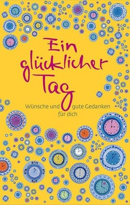 Ein glücklicher Tag: Wünsche und gute Gedanken für dich (Eschbacher Lebensschätz