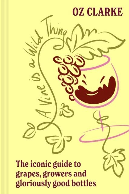 A Vine is a Wild Thing by Oz Clarke Hardback