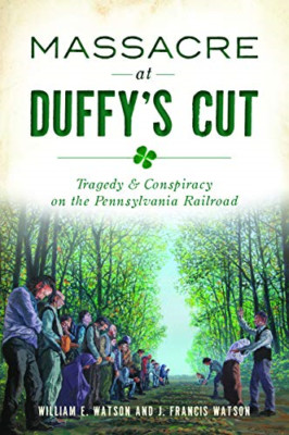 Massacre at Duffy's Cut: Tragedy and Conspiracy on the  - Paperback NEW Watson,