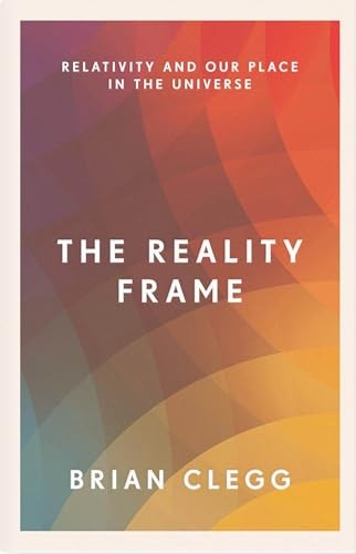 The Reality Frame: Relativity and our place in the universe,Br .