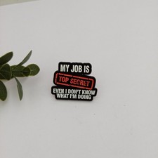 MY JOB IS TOP SECRET EVEN I DON'T KNOW WHAT I'M DOING Badge Pin AUS Free Postage