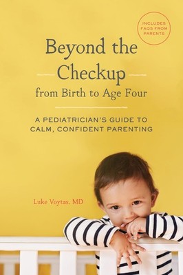 Beyond the Checkup from Birth to Age Four: A Pediatrician's Guide to Calm, Confi