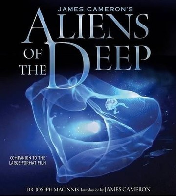 James Cameron's Aliens of the Deep: Voyages to the S by MacInnis, Joe 0792293436