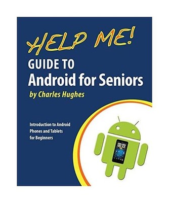 Help Me! Guide to Android for Seniors: Introduction to Android Phones and Tablet