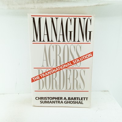 Managing Across Borders: The Transnational Solution Christopher A. Bartlett, Sum