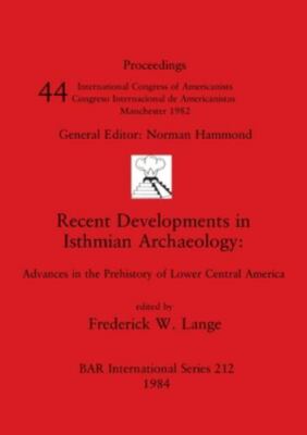 Recent Developments In Isthmian Archaeology: Advances In The Prehistory Of Lo...