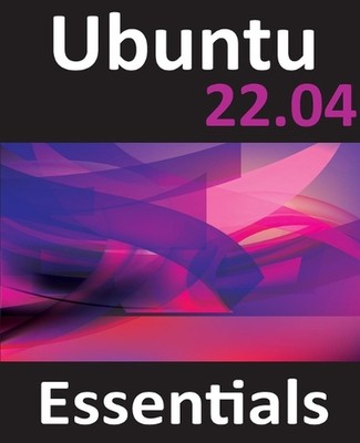 Ubuntu 22.04 Essentials: A Guide to Ubuntu 22.04 Desktop and Server Editions by 