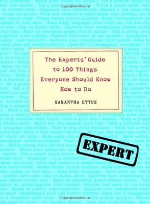 THE EXPERTS' GUIDE TO 100 THINGS EVERYONE SHOULD KNOW HOW By Samantha Ettus NEW