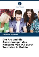Die Art Und Die Auswirkungen Des Konsums Von IKT Durch Touristen In Dublin Buch