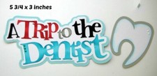 TRIP TO THE DENTIST TITLE scrapbook premade paper piecing 3D die cut by Rhonda