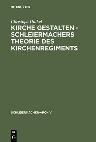 Christoph Dinke Kirche Gestalten - Schleiermachers Theorie Des Kirche (Hardback)