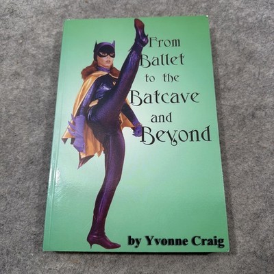 From Ballet to the Batcave and Beyond by Yvonne Craig (2000, Trade Paperback)