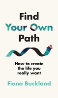 Find Your Own Path | A Life Coach's Guide To Changing Your Life | Fiona Buckland