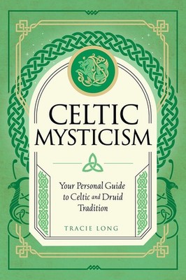 Celtic Mysticism: Your Personal Guide to Celtic and Druid Tradition (Mystic ...