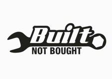 Built Not Bought Vinyl Die Cut Car Decal Sticker - Free Ship-