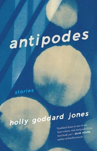 Antipodes: Stories by Goddard Jones, Holly