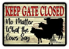 Cow Sign Keep the Gate Closed No Matter What the Cows Say barn outdoor metal