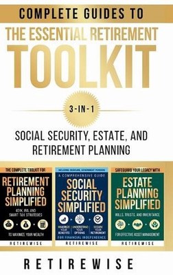 The Essential Retirement Toolkit: Complete Guides to Social Security, Estate, an