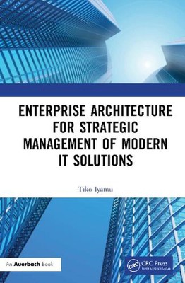 Enterprise Architecture for Strategic Management of Modern IT Solutions by Tiko 