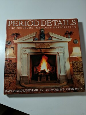 Period Details : A Sourcebook for House Restoration by Martin and Judith Miller