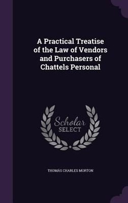 A Practical Treatise of the Law of Vendors and Purchasers of Chattels Personal b