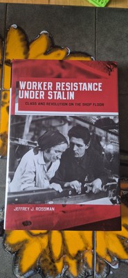 Worker Resistance under Stalin: Class and Revolution on the Shop Floor by...