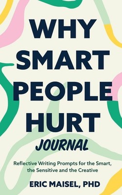 Why Smart People Hurt Journal, Eric Maisel