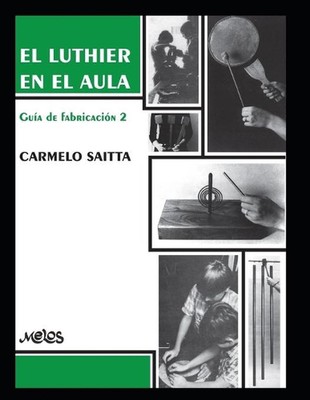 El Luthier En El Aula: gu?a de fabricaci?n 2 by Carmelo Saitta (Spanish) Paperba