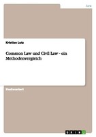 Common Law Und Civil Law - Ein Methodenvergleich Kristian Lutz