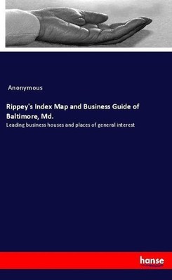 Rippey's Index Map and Business Guide of Baltimore, Md. Anonymous