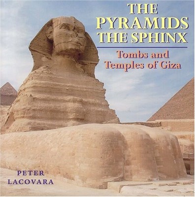 The Pyramids The Sphinx: Tombs and Temples of Giza (Archaeology)