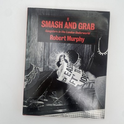 Smash and Grab: Gangsters in the London Underworld Robert Murphy - HB/DJ 1st Ed 