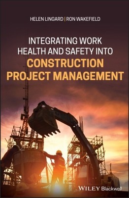 Integrating Work Health and Safety into Construction  by Helen Lingard HARDBACK