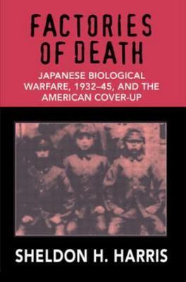 Factories of Death : Japanese Biological Warfare 1932-1945 and the American...