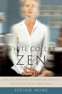White Collar Zen: Using Zen Principles - Hardcover, by Heine Steven - Very Good