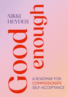 Good Enough A Roadmap for Compassionate Self-Acceptance Nikki Heyder Taschenbuch
