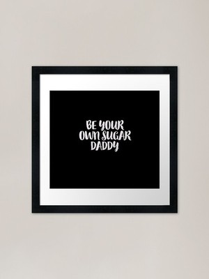 BE YOUR OWN SUGAR DADDY Gerahmtes Kunstwerk Gerahmtes Wandbild Poster Leinwanddruck Bild